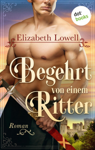 Elizabeth Lowell: Begehrt von einem Ritter