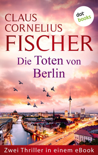 Claus Cornelius Fischer: Die Toten von Berlin