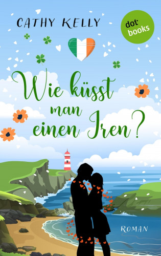 Cathy Kelly: Wie küsst man einen Iren?
