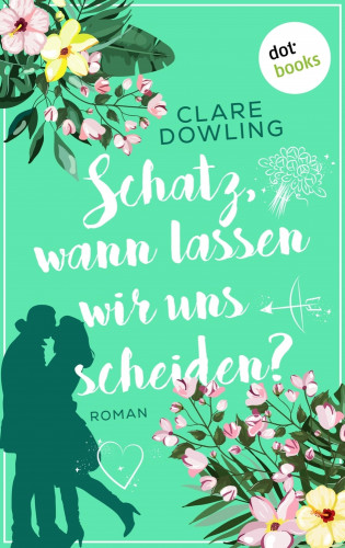 Clare Dowling: Schatz, wann lassen wir uns scheiden?