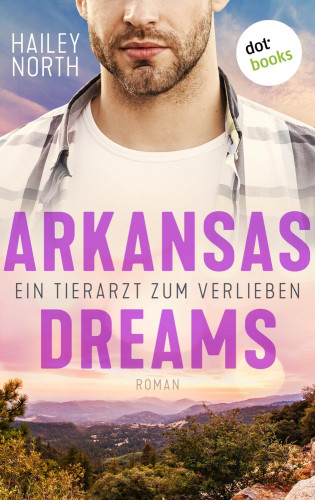 Hailey North: Arkansas Dreams – Ein Tierarzt zum Verlieben