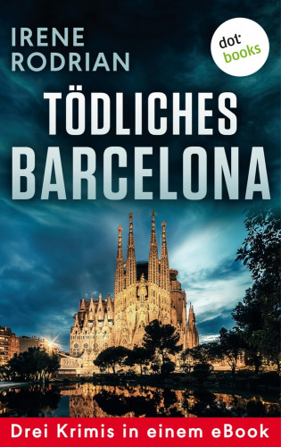 Irene Rodrian: Tödliches Barcelona - Drei Krimis in einem eBook