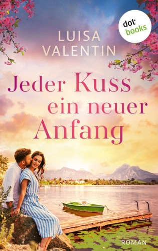 Luisa Valentin: Jeder Kuss ein neuer Anfang