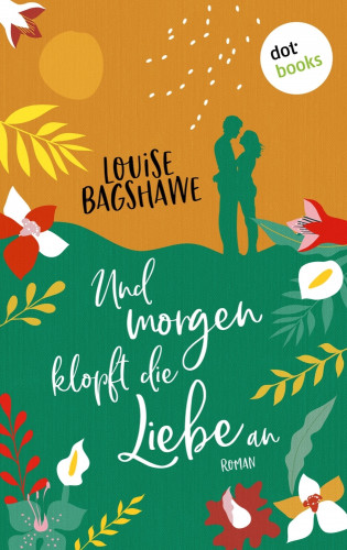 Louise Bagshawe: Und morgen klopft die Liebe an