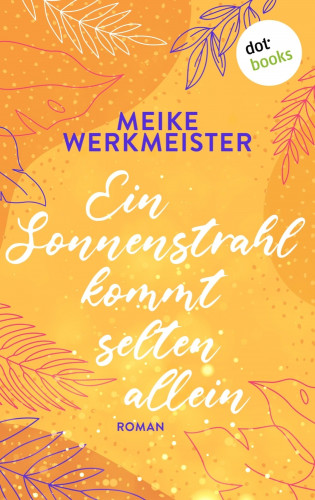 Meike Werkmeister: Ein Sonnenstrahl kommt selten allein – oder: Nachspielzeit in Sachen Liebe
