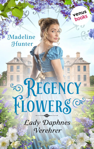 Madeline Hunter: Regency Flowers - Lady Daphnes Verehrer