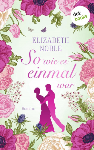 Elizabeth Noble: So wie es einmal war