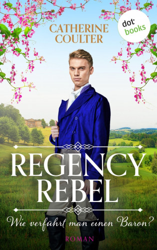 Catherine Coulter: Regency Rebel - Wie verführt man einen Baron?