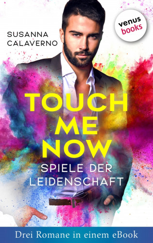 Susanna Calaverno: Touch me now - Spiele der Leidenschaft - Drei Romane in einem eBook