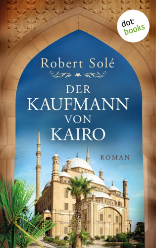 Robert Solé: Der Kaufmann von Kairo