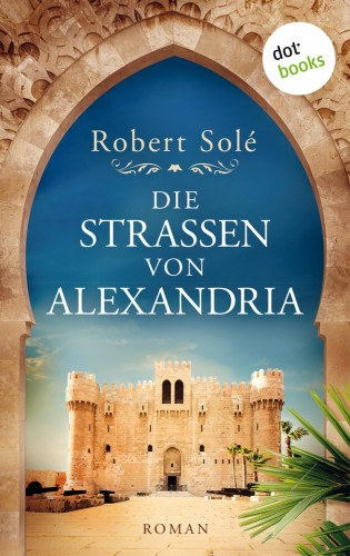 Robert Solé: Die Straßen von Alexandria