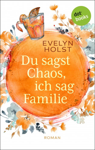 Evelyn Holst: Du sagst Chaos, ich sag Familie