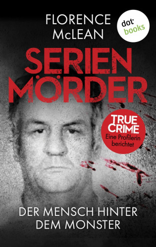 Florence McLean: Serienmörder - Der Mensch hinter dem Monster