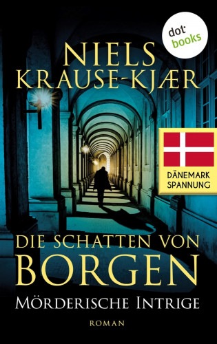 Niels Krause-Kjær: Die Schatten von Borgen - Mörderische Intrige