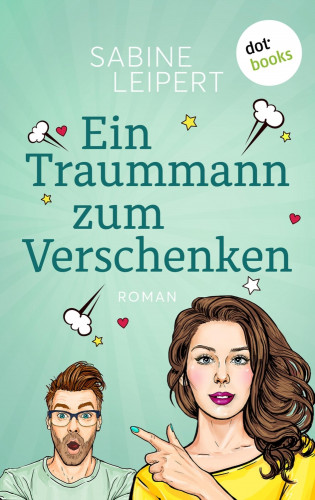 Sabine Leipert: Ein Traummann zum Verschenken - oder: Geheimnummer