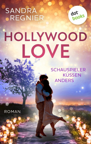 Sandra Regnier: Hollywood Love - oder: Schauspieler küssen anders