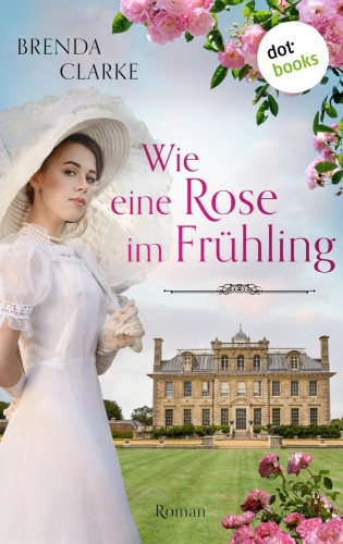 Brenda Clarke: Wie eine Rose im Frühling