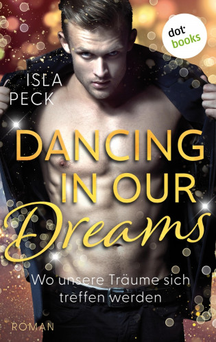 Isla Peck: Dancing in our dreams - Wo unsere Träume sich treffen werden