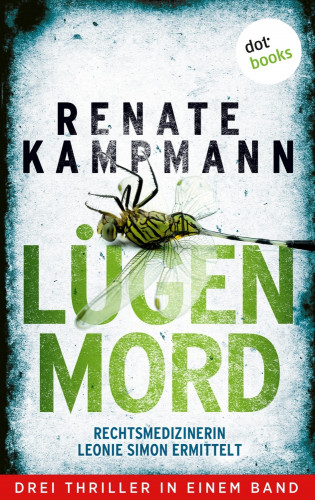 Renate Kampmann: Lügenmord - Rechtsmedizinerin Leonie Simon ermittelt