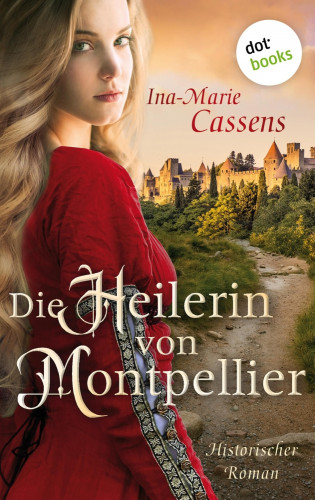 Ina-Marie Cassens: Die Heilerin von Montpellier