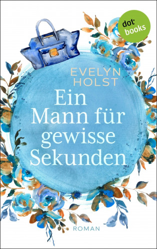 Evelyn Holst: Ein Mann für gewisse Sekunden