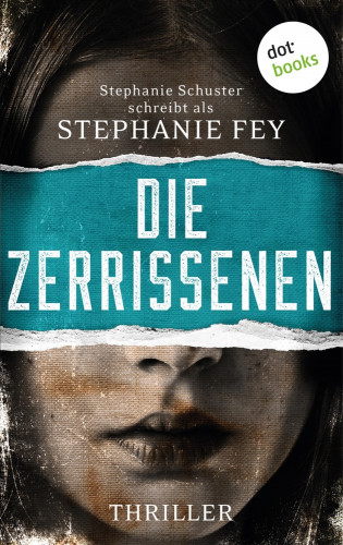 Stephanie Fey – auch bekannt als SPIEGEL-Bestseller-Autorin Stephanie Schuster: Die Zerrissenen