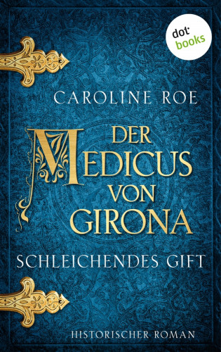 Caroline Roe: Der Medicus von Girona - Schleichendes Gift
