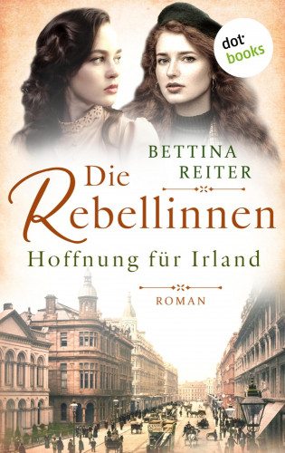 Bettina Reiter: Die Rebellinnen - Hoffnung für Irland