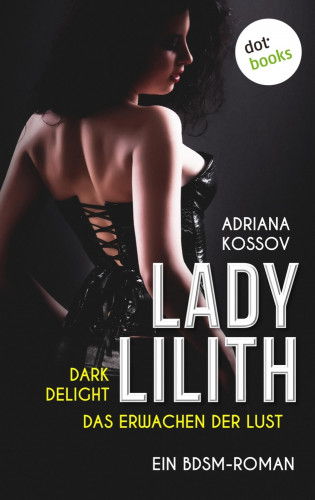 Adriana Kossov: LADY LILITH: Dark Delight - Das Erwachen der Lust