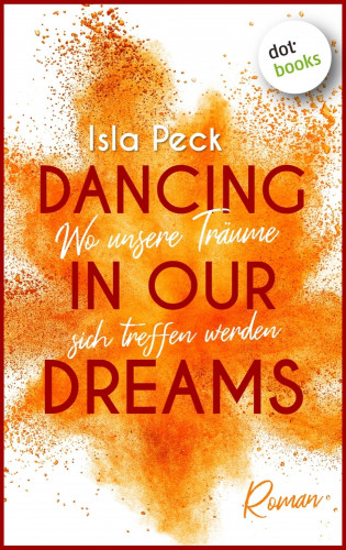 Isla Peck: Dancing in our dreams - Wo unsere Träume sich treffen werden