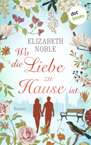 Elizabeth Noble: Wo die Liebe zu Hause ist