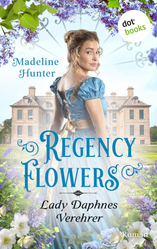 Madeline Hunter: Regency Flowers - Lady Daphnes Verehrer