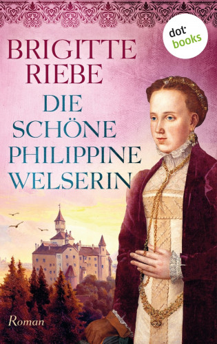 Brigitte Riebe: Die schöne Philippine Welserin