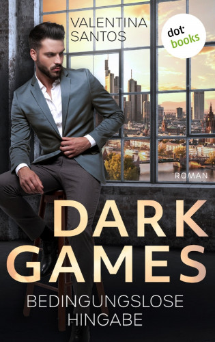 Valentina Santos: Dark Games - Bedingungslose Hingabe