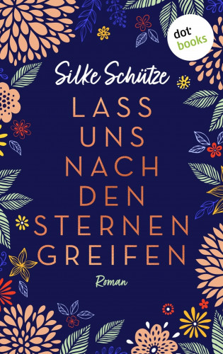 Silke Schütze: Lass uns nach den Sternen greifen - oder: Als Tom mir den Mond vom Himmel holte