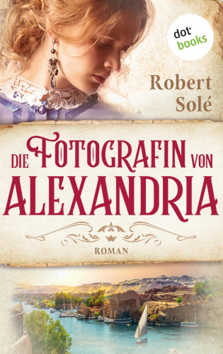 Robert Solé: Die Fotografin von Alexandria