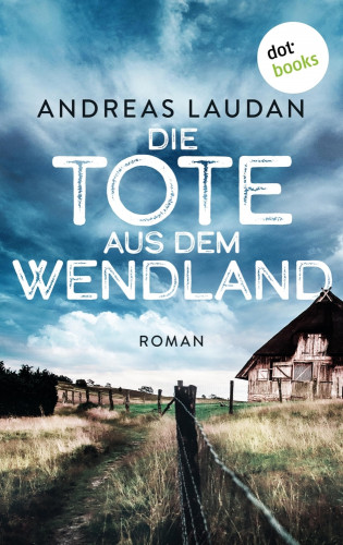 Andreas Laudan: Die Tote aus dem Wendland - oder: Das weiße Mädchen