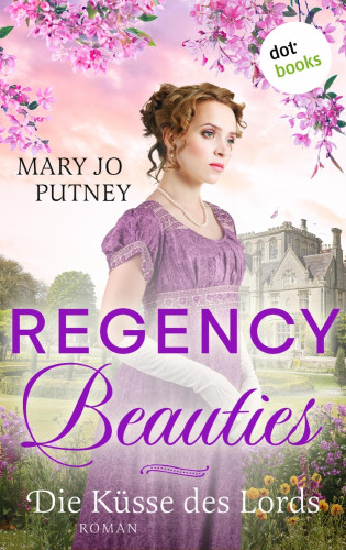 Mary Jo Putney: Regency Beauties - Die Küsse des Lords