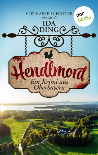 Ida Ding – auch bekannt als SPIEGEL-Bestseller-Autorin Stephanie Schuster: Hendlmord