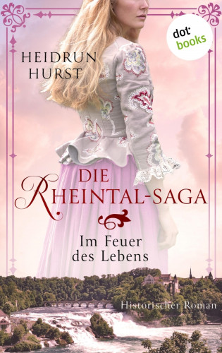 Heidrun Hurst: Die Rheintal-Saga - Im Feuer des Lebens