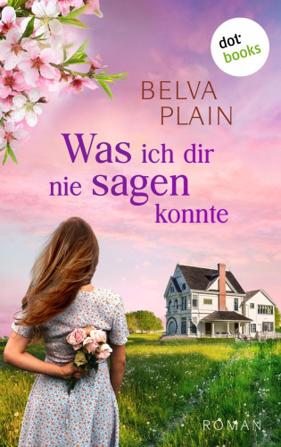 Belva Plain: Was ich dir nie sagen konnte
