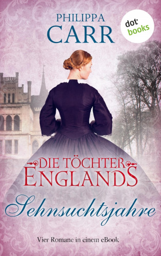 Philippa Carr: Die Töchter Englands: Sehnsuchtsjahre