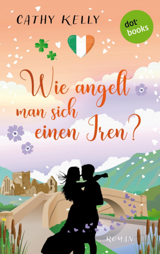 Cathy Kelly: Wie angelt man sich einen Iren?