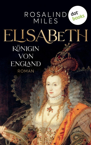 Rosalind Miles: Elisabeth, Königin von England