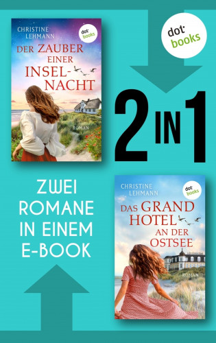 Christine Lehmann: Der Zauber einer Inselnacht & Das Grand Hotel an der Ostsee