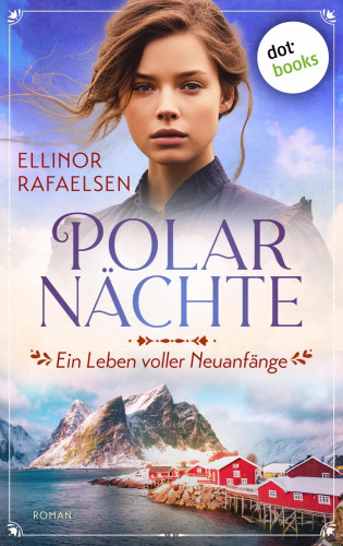Ellinor Rafaelsen: Polarnächte - Ein Leben voller Neuanfänge