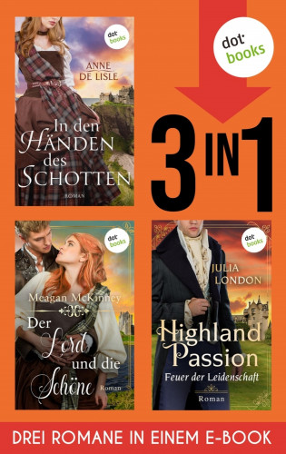 Meagan McKinney, Anne de Lisle, Julia London: Der Lord und die Schöne, In den Händen des Schotten, Highland Passion – Feuer der Leidenschaft