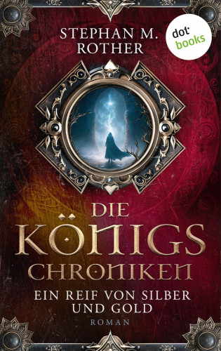 Stephan M. Rother: Die Königs-Chroniken - Ein Reif von Silber und Gold