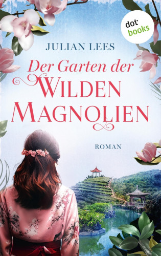 Julian Lees: Der Garten der wilden Magnolien - oder: So fern wie der Himmel