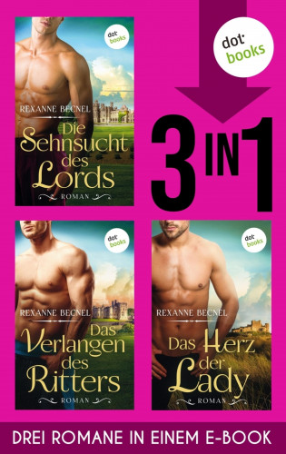 Rexanne Becnel: Die Sehnsucht des Lords, Das Verlangen des Ritters & Das Herz der Lady